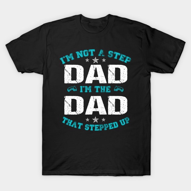 I'm not a stepdad i'm the dad the stepped it father's day gift T-Shirt by Carmenshutter